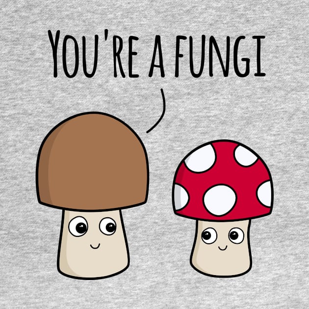 ‘You’re A Fungi’ (Light Edition) by bluevolcanoshop@gmail.com